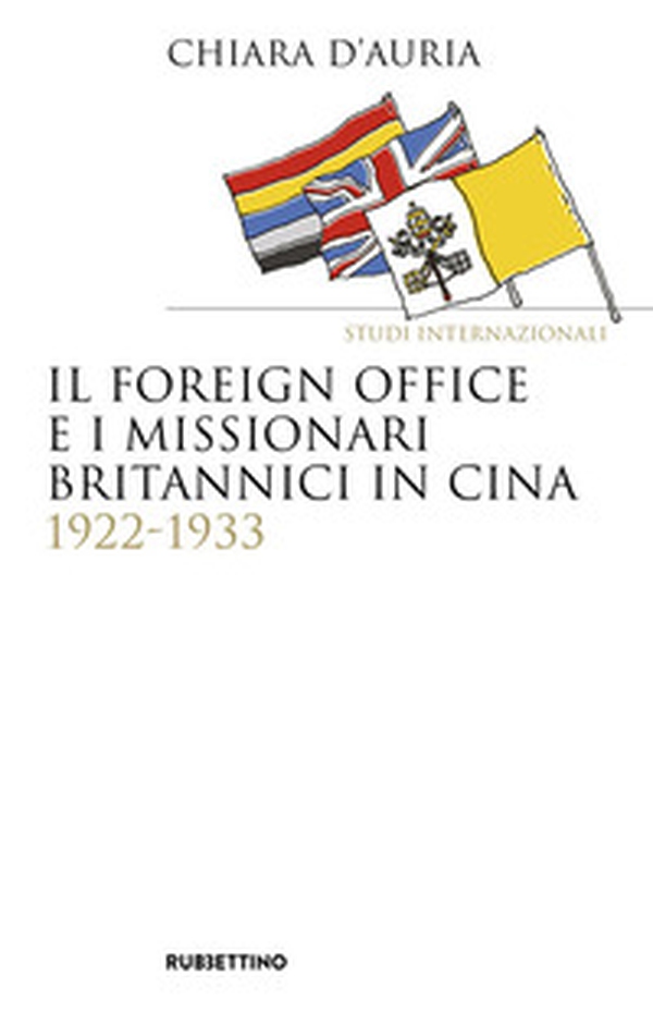 Il Foreign Office e i missionari britannici in Cina 1922-1933 - Librerie.coop Il Foreign Office e i missionari britannici in Cina 1922-1933 - Librerie.coop