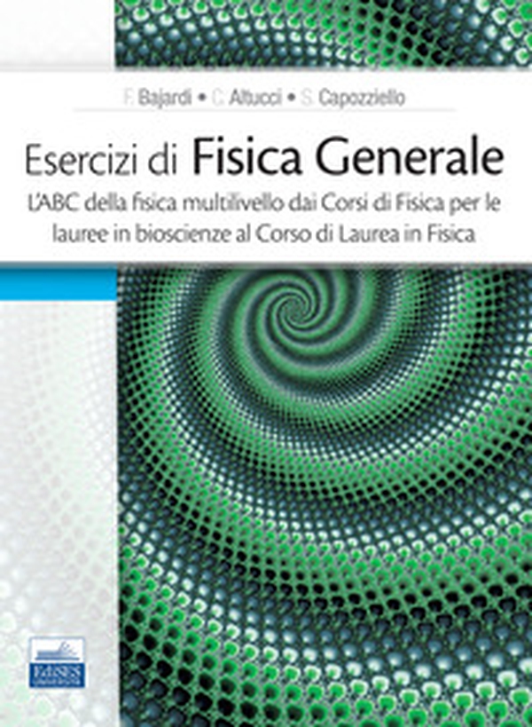 Esercizi di fisica generale. L'ABC della fisica multilivello dai corsi di fisica per le lauree in bioscienze al corso di laurea in fisica - Librerie.coop Esercizi di fisica generale. L'ABC della fisica multilivello dai corsi di fisica per le lauree in bioscienze al corso di laurea in fisica - Librerie.coop