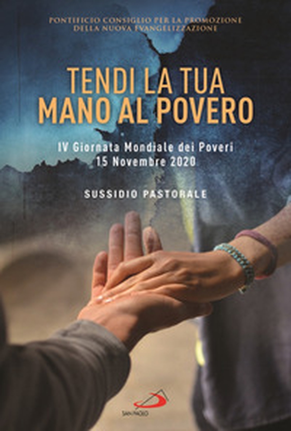 Tendi la tua mano al povero. IV Giornata Mondiale dei Poveri. 15 Novembre 2020. Sussidio pastorale - Librerie.coop Tendi la tua mano al povero. IV Giornata Mondiale dei Poveri. 15 Novembre 2020. Sussidio pastorale - Librerie.coop