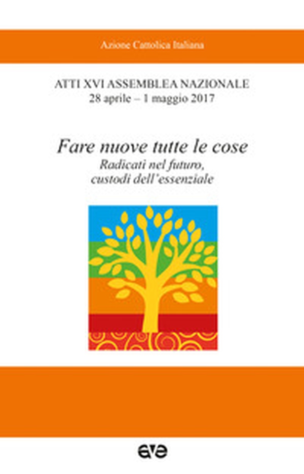 Fare nuove tutte le cose. Radicati nel futuro, custodi dell'essenziale - Librerie.coop Fare nuove tutte le cose. Radicati nel futuro, custodi dell'essenziale - Librerie.coop