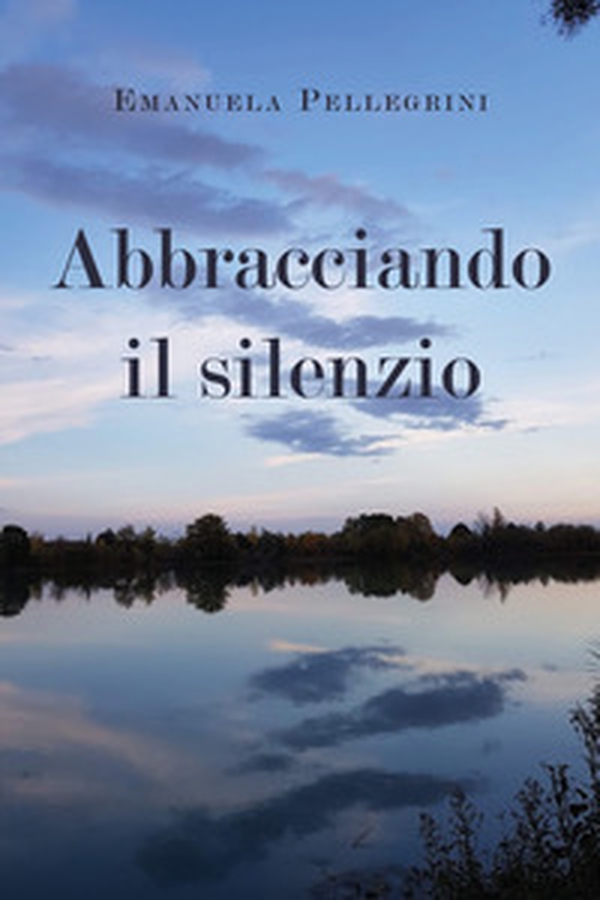 Abbracciando il silenzio - Librerie.coop Abbracciando il silenzio - Librerie.coop