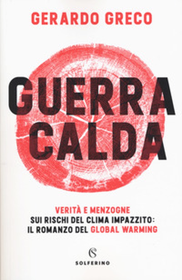 Guerra calda. Verità e menzogne sui rischi del clima impazzito: il romanzo del global warming - Librerie.coop Guerra calda. Verità e menzogne sui rischi del clima impazzito: il romanzo del global warming - Librerie.coop