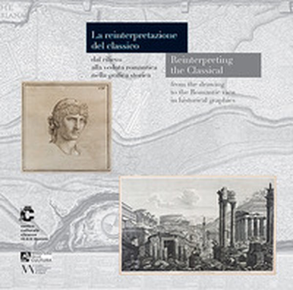 La reintepretazione del classico dal rilievo alla veduta romantica nella grafica storica. Ediz. italiana e inglese - Librerie.coop La reintepretazione del classico dal rilievo alla veduta romantica nella grafica storica. Ediz. italiana e inglese - Librerie.coop