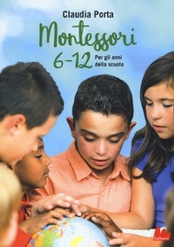 Montessori 6-12. Per gli anni della scuola - Librerie.coop
