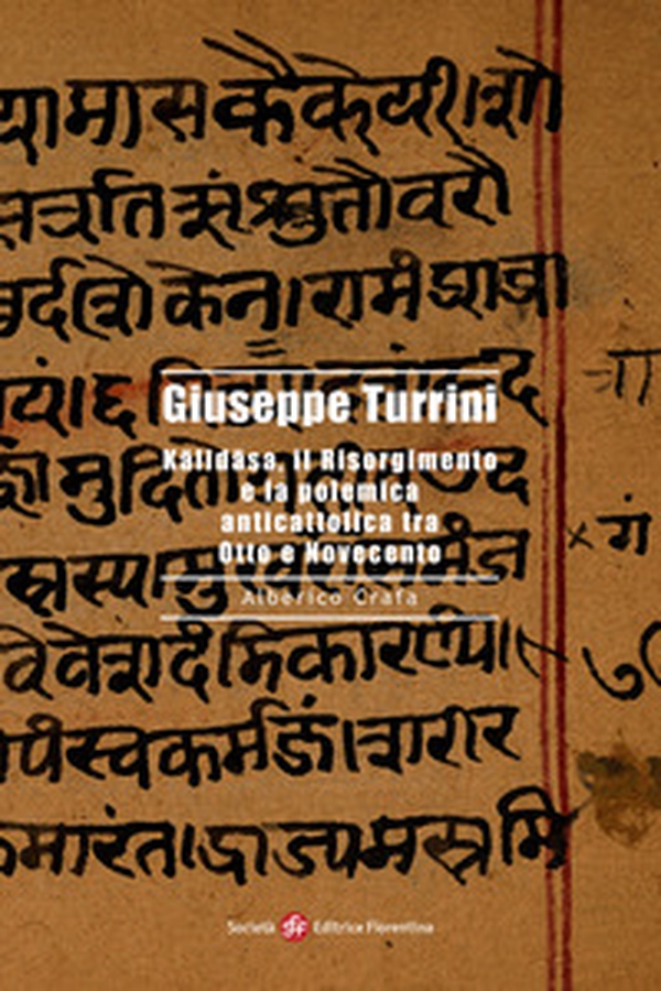 Giuseppe Turrini. Kalidasa, il Risorgimento e la polemica anticattolica tra Otto e Novecento - Librerie.coop Giuseppe Turrini. Kalidasa, il Risorgimento e la polemica anticattolica tra Otto e Novecento - Librerie.coop