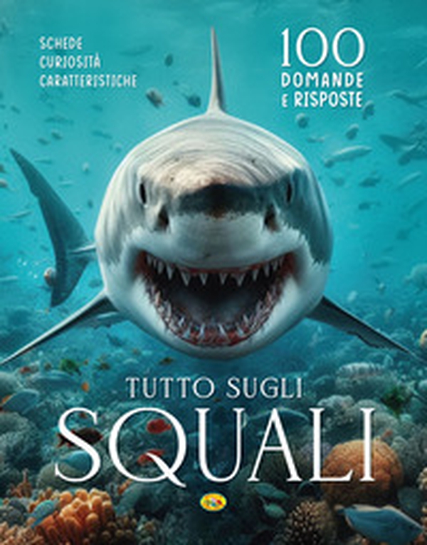 Tutto sugli squali. 100 domande e risposte - Librerie.coop Tutto sugli squali. 100 domande e risposte - Librerie.coop