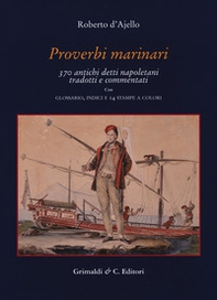 Proverbi marinari. 370 antichi detti napoletani tradotti con glossario, indici e 14 stampe a colori - Librerie.coop