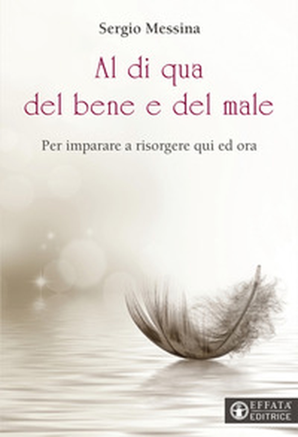 Al di qua del bene e del male. Per imparare a risorgere qui ed ora - Librerie.coop Al di qua del bene e del male. Per imparare a risorgere qui ed ora - Librerie.coop