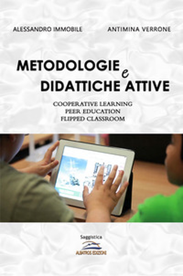 Metodologie e didattiche attive. Cooperative learning, peer education, flipped classroom - Librerie.coop Metodologie e didattiche attive. Cooperative learning, peer education, flipped classroom - Librerie.coop