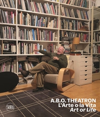 A.B.O. Theatron. L'arte o la vita-Art or life - Librerie.coop