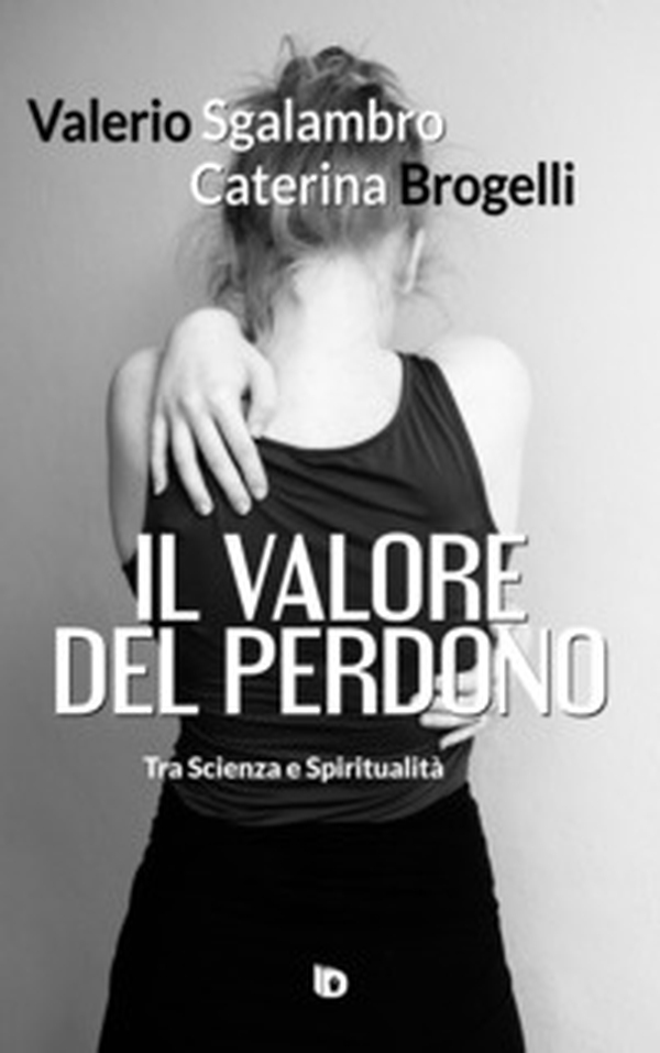 Il valore del perdono. Tra scienza e spiritualità - Librerie.coop Il valore del perdono. Tra scienza e spiritualità - Librerie.coop