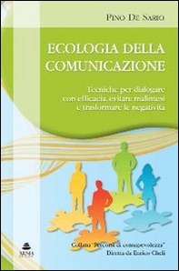 Ecologia della comunicazione. Tecniche per dialogare con efficacia, evitare malintesi e trasformare le negatività - Librerie.coop