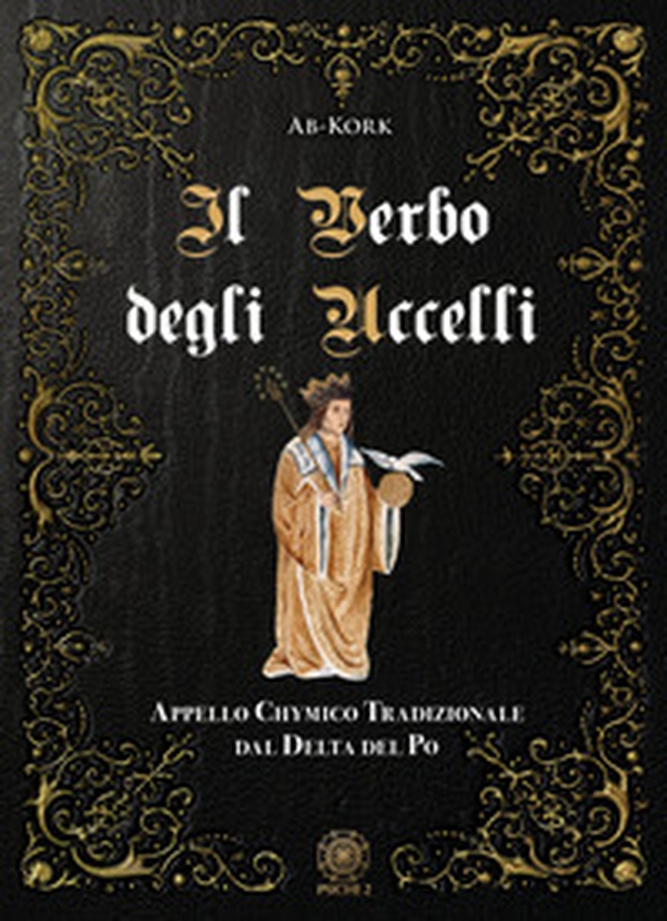 Il Verbo degli Uccelli. Appello Chymico Tradizionale dal Delta del Po - Librerie.coop Il Verbo degli Uccelli. Appello Chymico Tradizionale dal Delta del Po - Librerie.coop
