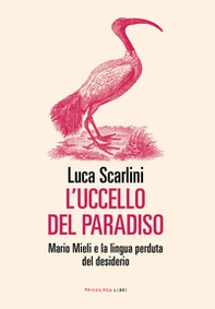 L'uccello del paradiso. Mario Mieli e la lingua perduta del desiderio - Librerie.coop