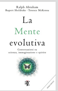 La mente evolutiva. Conversazioni su scienza, immaginazione e spirito - Librerie.coop