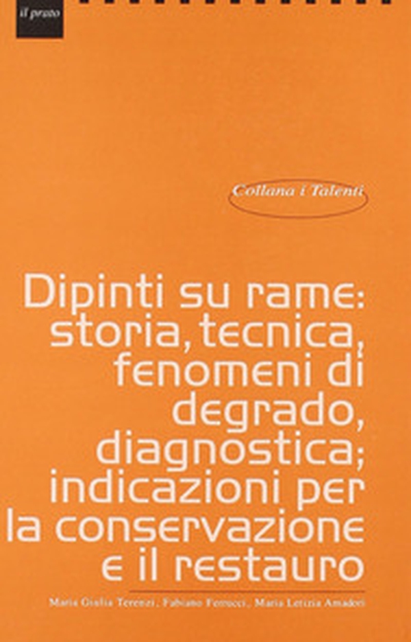 Dipinti su rame: storia, tecnica, fenomeni di degrado, diagnostica, indicazioni per la conservazione e il restauro - Librerie.coop Dipinti su rame: storia, tecnica, fenomeni di degrado, diagnostica, indicazioni per la conservazione e il restauro - Librerie.coop