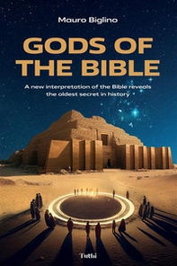 Gods of the Bible. A new interpretation of the Bible reveals the oldest secret in history - Librerie.coop