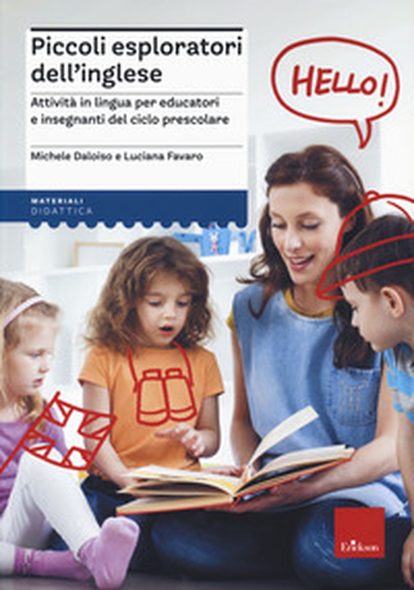 Piccoli esploratori dell'inglese. Attività in lingua per educatori e insegnanti del ciclo prescolare - Librerie.coop Piccoli esploratori dell'inglese. Attività in lingua per educatori e insegnanti del ciclo prescolare - Librerie.coop