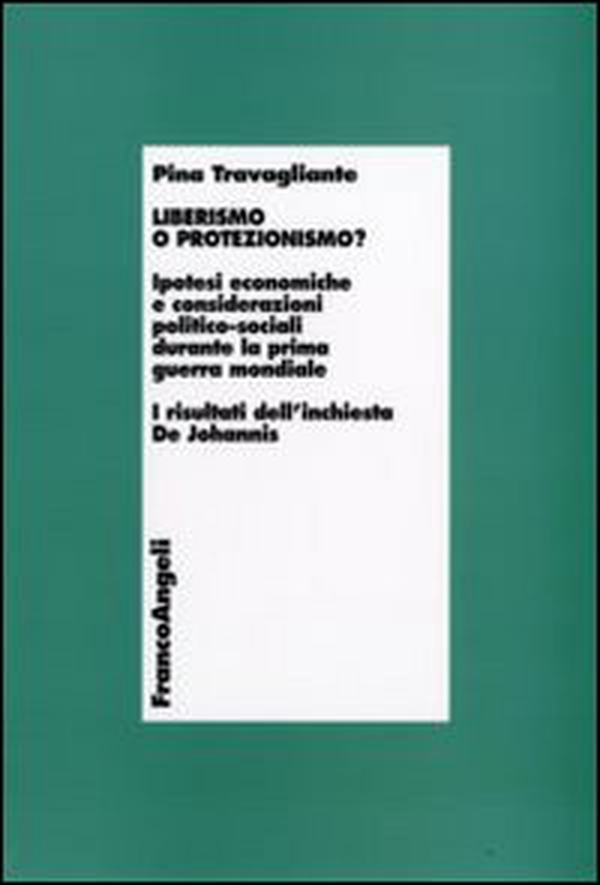Liberismo o protezionismo? Ipotesi economiche e considerazioni politico-sociali durante la prima guerra mondiale. I risultati dell'inchiesta De Johannis - Librerie.coop Liberismo o protezionismo? Ipotesi economiche e considerazioni politico-sociali durante la prima guerra mondiale. I risultati dell'inchiesta De Johannis - Librerie.coop