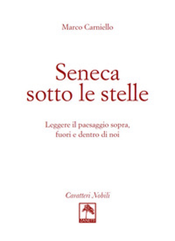 Seneca sotto le stelle. Leggere il paesaggio sopra, fuori e dentro di noi - Librerie.coop Seneca sotto le stelle. Leggere il paesaggio sopra, fuori e dentro di noi - Librerie.coop