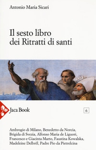 Il sesto libro dei ritratti di santi - Librerie.coop