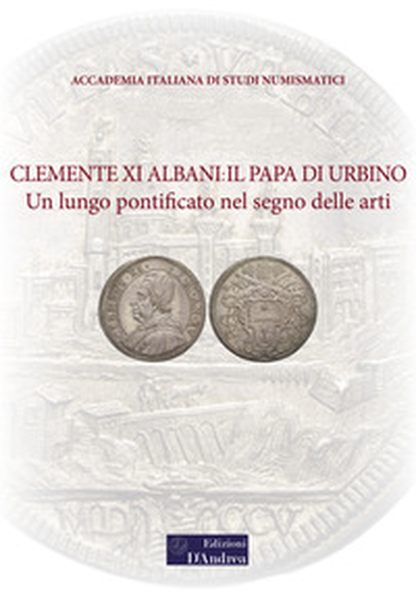 Clemente XI Albani: il Papa di Urbino. Un lungo pontificato nel segno delle arti - Librerie.coop Clemente XI Albani: il Papa di Urbino. Un lungo pontificato nel segno delle arti - Librerie.coop