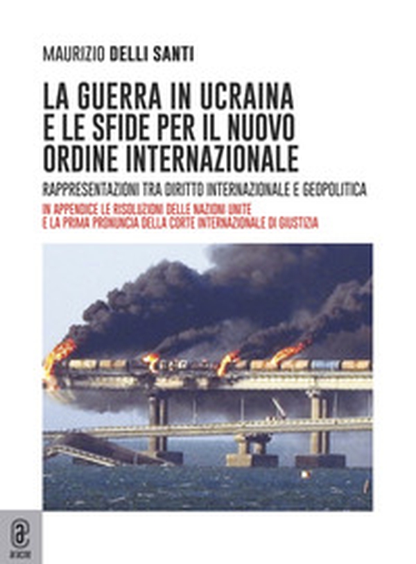 La guerra in Ucraina e le sfide per il nuovo ordine internazionale. Rappresentazioni tra diritto internazionale e geopolitica - Librerie.coop La guerra in Ucraina e le sfide per il nuovo ordine internazionale. Rappresentazioni tra diritto internazionale e geopolitica - Librerie.coop