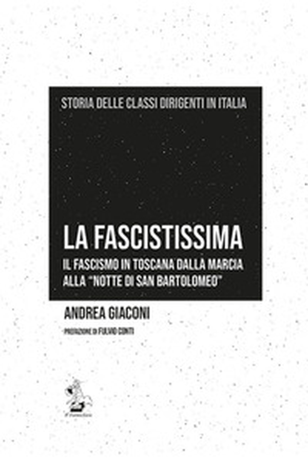 La fascistissima. Il fascismo in Toscana dalla marcia alla «notte di San Bartolomeo» - Librerie.coop La fascistissima. Il fascismo in Toscana dalla marcia alla «notte di San Bartolomeo» - Librerie.coop