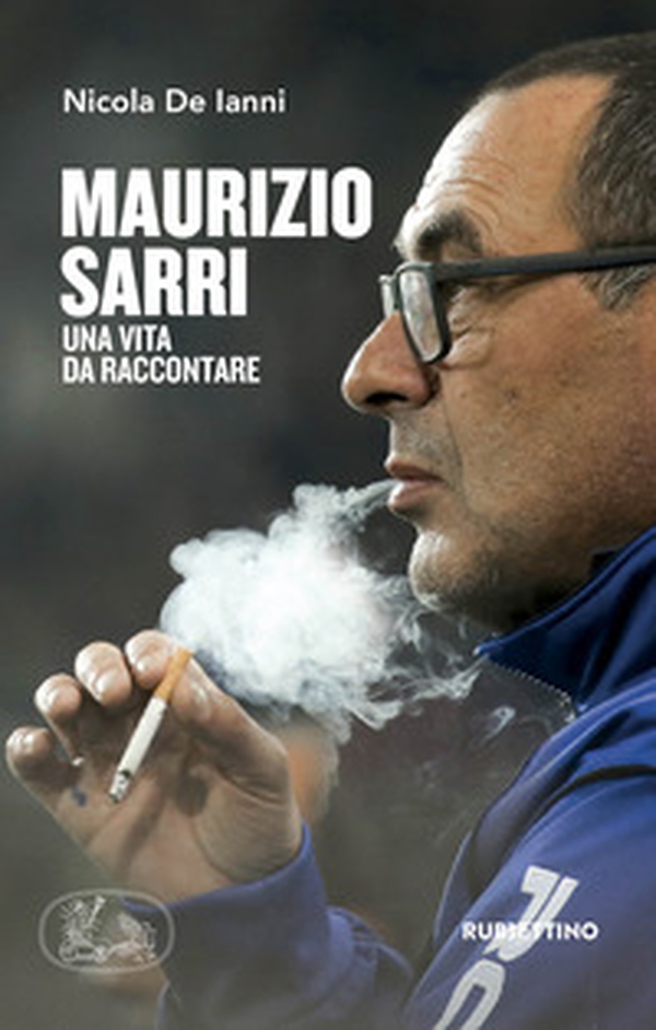 Maurizio Sarri. Una vita da raccontare - Librerie.coop Maurizio Sarri. Una vita da raccontare - Librerie.coop
