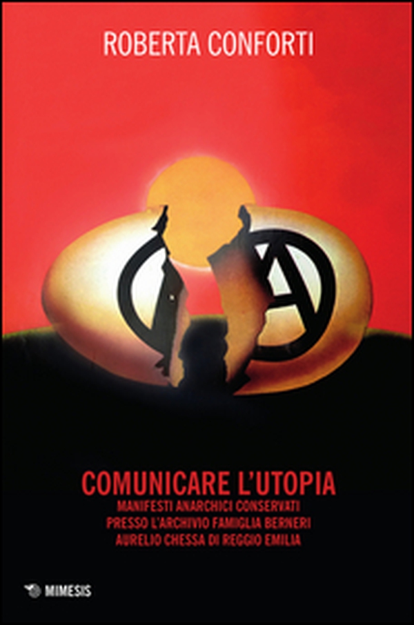 Comunicare l'utopia. Manifesti anarchici conservati presso l'Archivio Famiglia Berneri - Aurelio Chessa di Reggio Emilia - Librerie.coop Comunicare l'utopia. Manifesti anarchici conservati presso l'Archivio Famiglia Berneri - Aurelio Chessa di Reggio Emilia - Librerie.coop