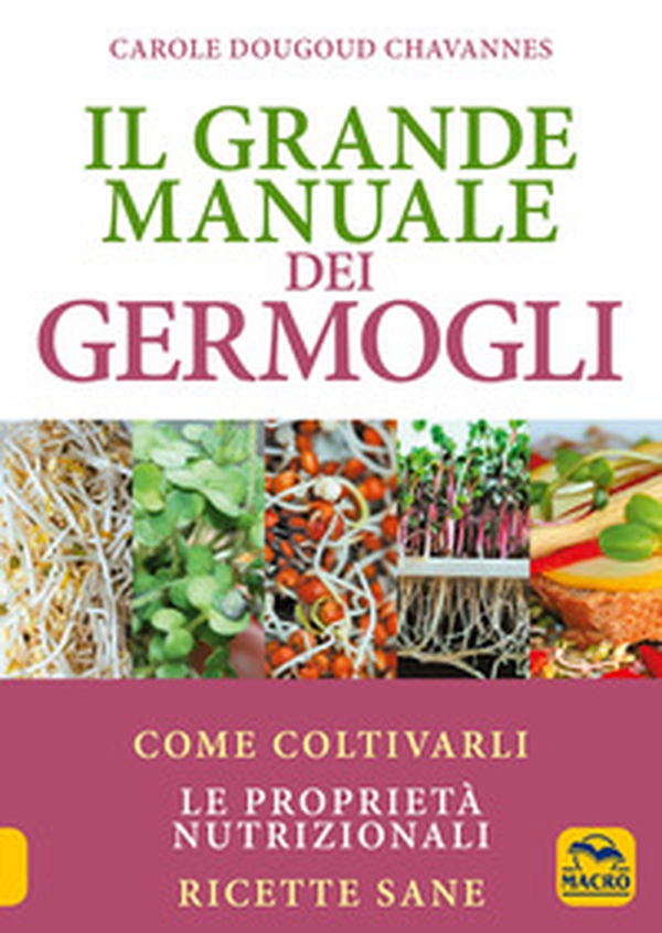 Il grande manuale dei germogli. Come coltivarli. Le proprietà nutrizionali. Ricette sane - Librerie.coop Il grande manuale dei germogli. Come coltivarli. Le proprietà nutrizionali. Ricette sane - Librerie.coop