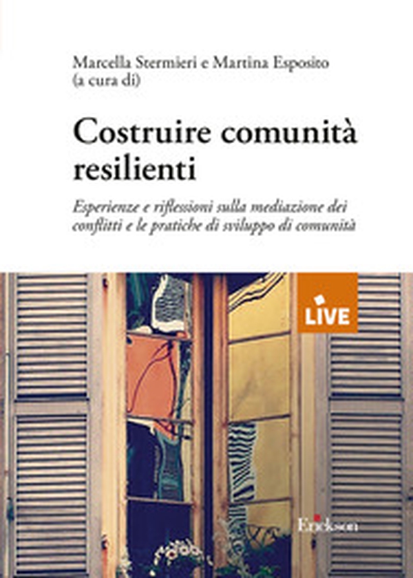 Costruire comunità resilienti. Esperienze e riflessioni sulla mediazione dei conflitti e le pratiche di sviluppo d comunità - Librerie.coop Costruire comunità resilienti. Esperienze e riflessioni sulla mediazione dei conflitti e le pratiche di sviluppo d comunità - Librerie.coop