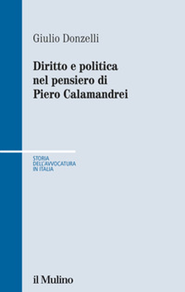 Diritto e politica nel pensiero di Piero Calamandrei - Librerie.coop Diritto e politica nel pensiero di Piero Calamandrei - Librerie.coop