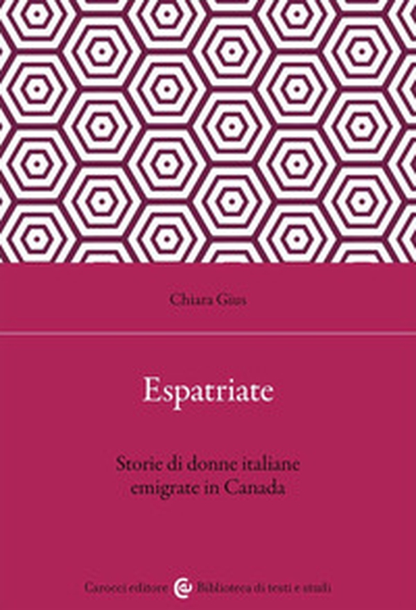 Espatriate. Storie di donne italiane emigrate in Canada - Librerie.coop Espatriate. Storie di donne italiane emigrate in Canada - Librerie.coop