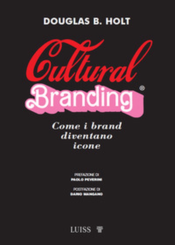 Cultural branding. Come i brand diventano icone - Librerie.coop Cultural branding. Come i brand diventano icone - Librerie.coop