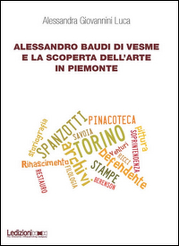 Alessandro Baudi di Vesme e la scoperta dell'arte in Piemonte - Librerie.coop Alessandro Baudi di Vesme e la scoperta dell'arte in Piemonte - Librerie.coop