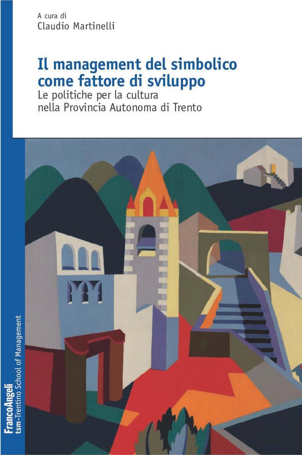 Il management del simbolico come fattore di sviluppo. Le politiche per la cultura nella Provincia Autonoma di Trento - Librerie.coop Il management del simbolico come fattore di sviluppo. Le politiche per la cultura nella Provincia Autonoma di Trento - Librerie.coop