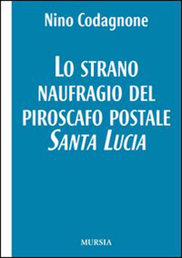 Lo strano naufragio del piroscafo postale Santa Lucia - Librerie.coop Lo strano naufragio del piroscafo postale Santa Lucia - Librerie.coop