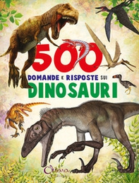 500 domande e risposte sui dinosauri. Libri per imparare - Librerie.coop