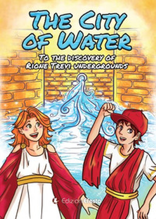 The city of water. To the discovery of rione Trevi undergrounds - Librerie.coop The city of water. To the discovery of rione Trevi undergrounds - Librerie.coop