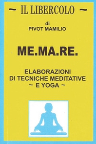 Me.ma.re. Elaborazioni di tecniche meditative e yoga - Librerie.coop