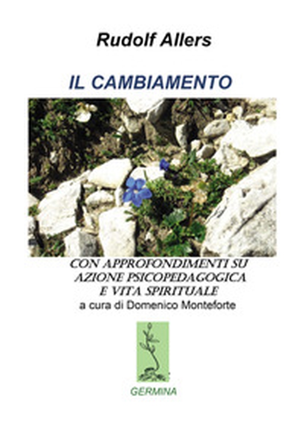 Il cambiamento. Con approfondimenti su azione psicopedagogica e vita spirituale - Librerie.coop Il cambiamento. Con approfondimenti su azione psicopedagogica e vita spirituale - Librerie.coop
