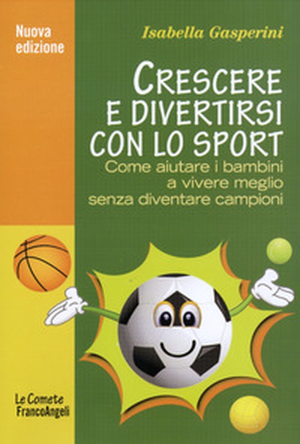 Crescere e divertirsi con lo sport. Come aiutare i bambini a vivere meglio senza diventare campioni - Librerie.coop Crescere e divertirsi con lo sport. Come aiutare i bambini a vivere meglio senza diventare campioni - Librerie.coop