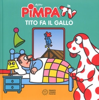 Pimpa. Tito fa il gallo - Librerie.coop