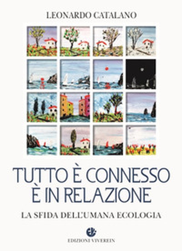 Tutto è connesso, è in relazione. La sfida dell'umana ecologia - Librerie.coop Tutto è connesso, è in relazione. La sfida dell'umana ecologia - Librerie.coop