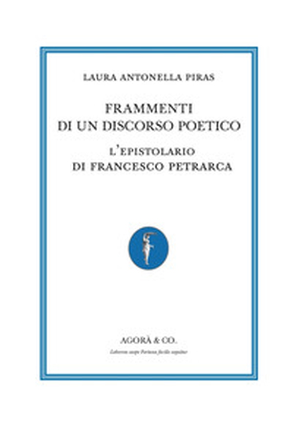 Frammenti di un discorso poetico. L'epistolario di Francesco Petrarca - Librerie.coop Frammenti di un discorso poetico. L'epistolario di Francesco Petrarca - Librerie.coop