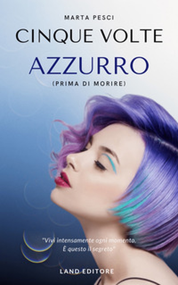 Cinque volte azzurro (prima di morire) - Librerie.coop Cinque volte azzurro (prima di morire) - Librerie.coop