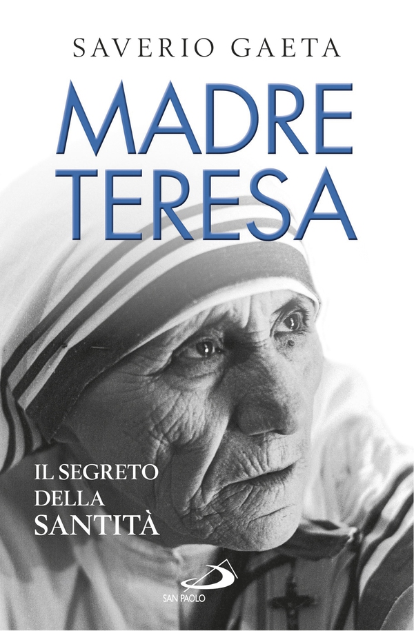 Madre Teresa. Il segreto della santità - Librerie.coop Madre Teresa. Il segreto della santità - Librerie.coop