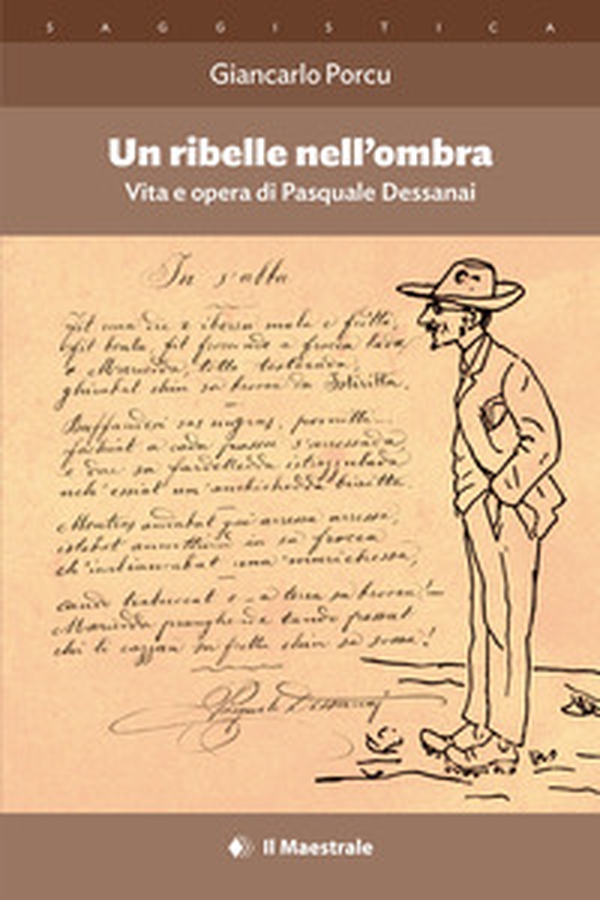 Un ribelle nell'ombra. Vita e opera di Pasquale Dessanai - Librerie.coop Un ribelle nell'ombra. Vita e opera di Pasquale Dessanai - Librerie.coop