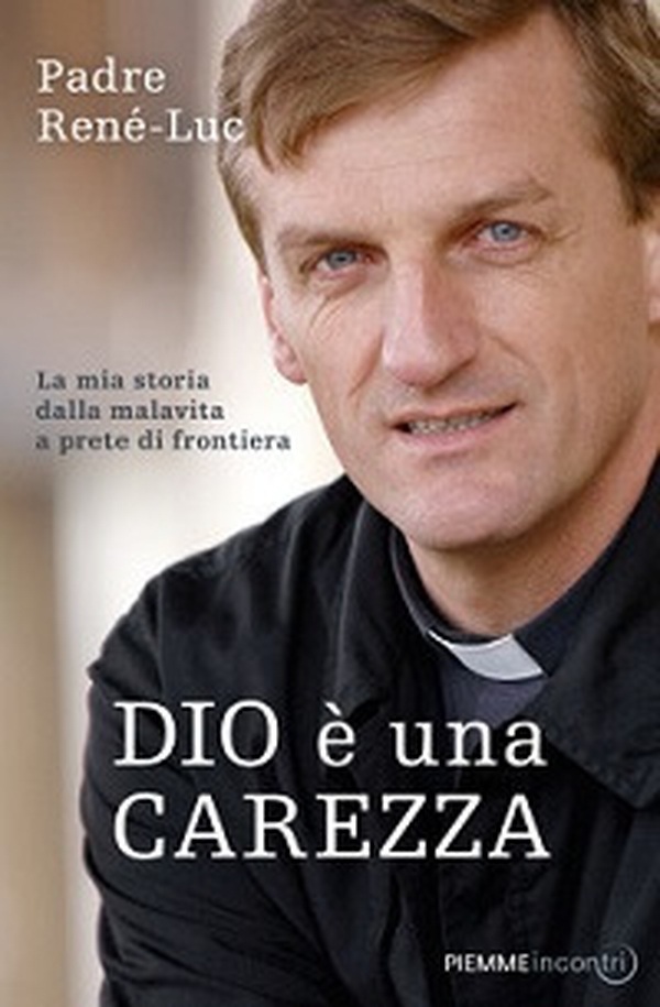 Dio è una carezza. La mia storia dalla malavita a prete di frontiera - Librerie.coop Dio è una carezza. La mia storia dalla malavita a prete di frontiera - Librerie.coop